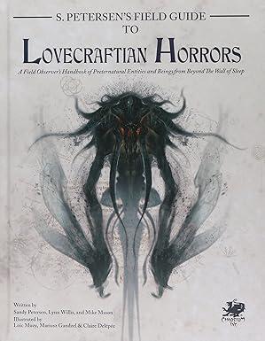 S. Petersen's Field Guide to Lovecraftian Horrors: A Field Observer's Handbook of Preternatural Entities and Beings from Beyond the Wall of Sleep Hardcover