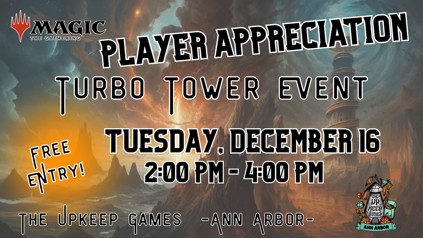 Magic the Gathering - Player Appreciation Turbo Tower Event - December 16, 2025 - Ann Arbor