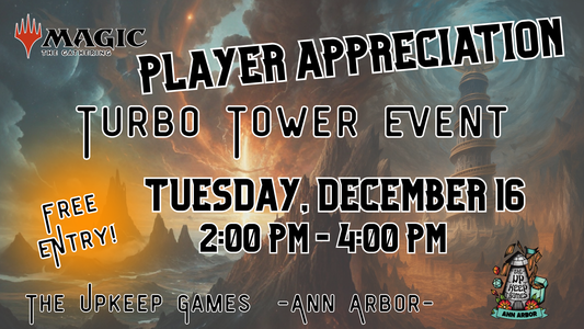 Magic the Gathering - Player Appreciation Turbo Tower Event - December 16, 2025 - Ann Arbor